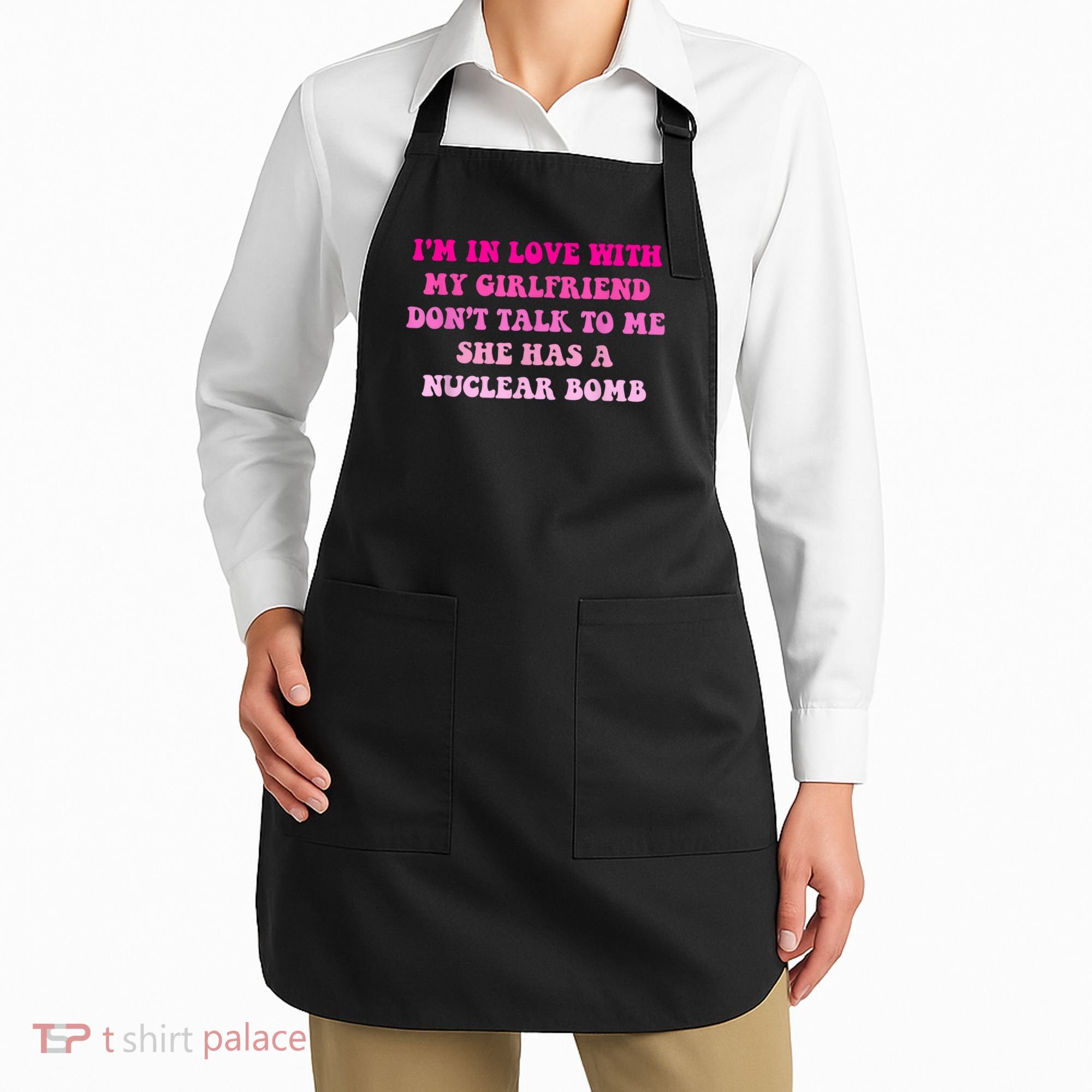 I'm In Love With My Girlfriend Don't Talk To Me Apron