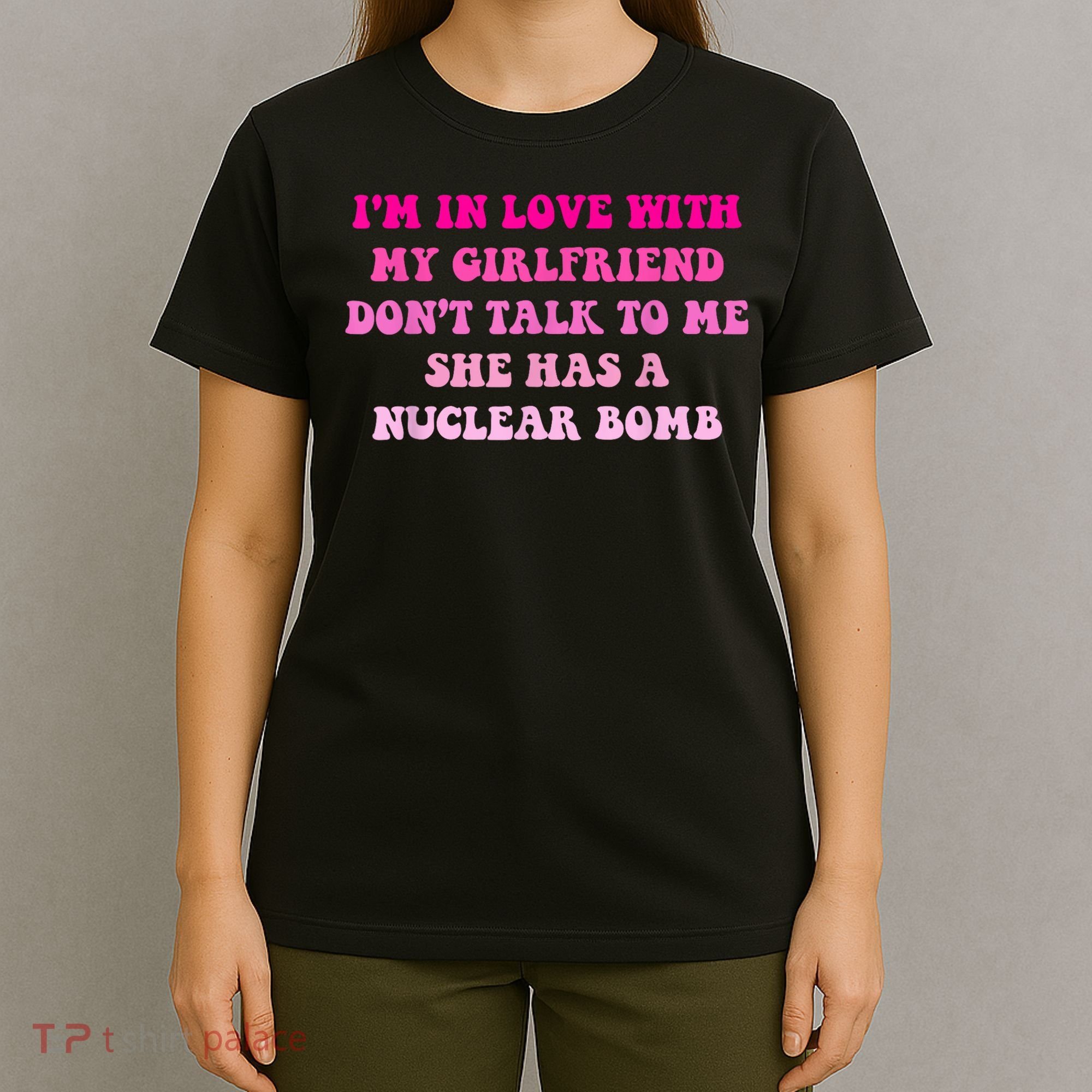 I'm In Love With My Girlfriend Don't Talk To Me T-Shirt