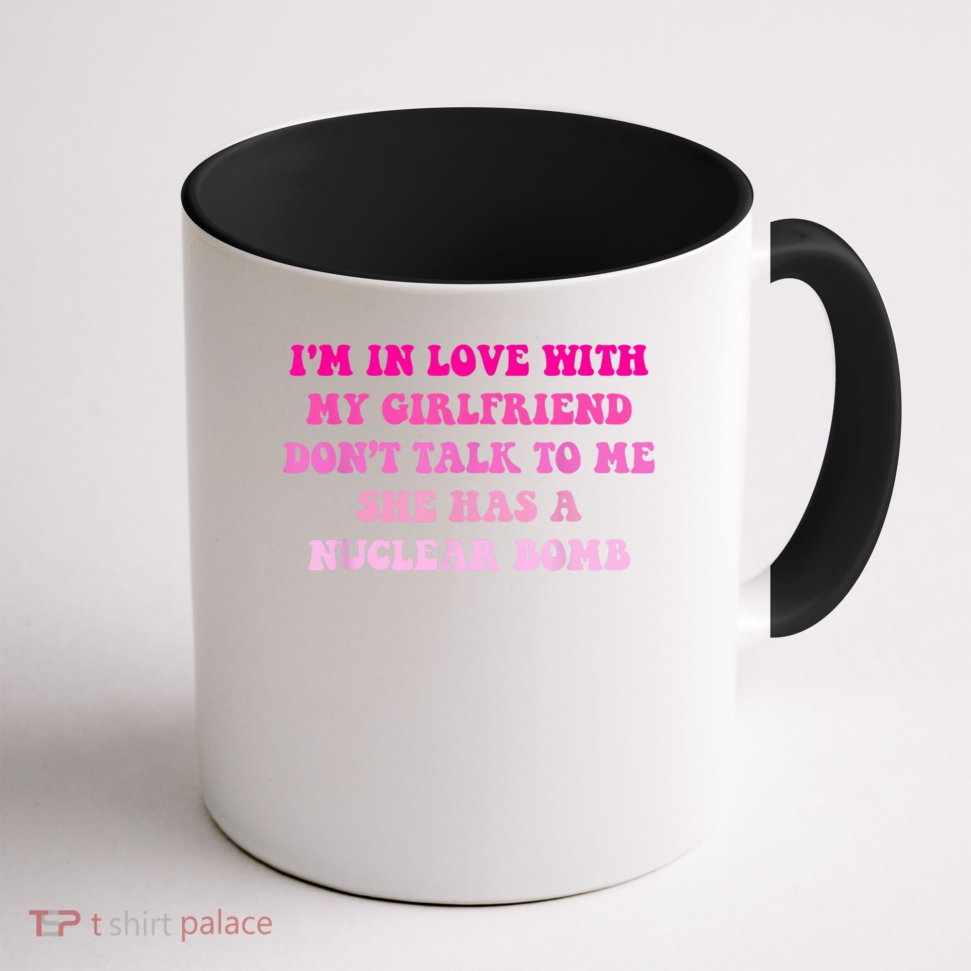 I'm In Love With My Girlfriend Don't Talk To Me Coffee Mug