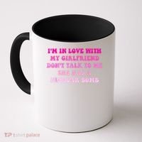 I'm In Love With My Girlfriend Don't Talk To Me Coffee Mug thumb 0