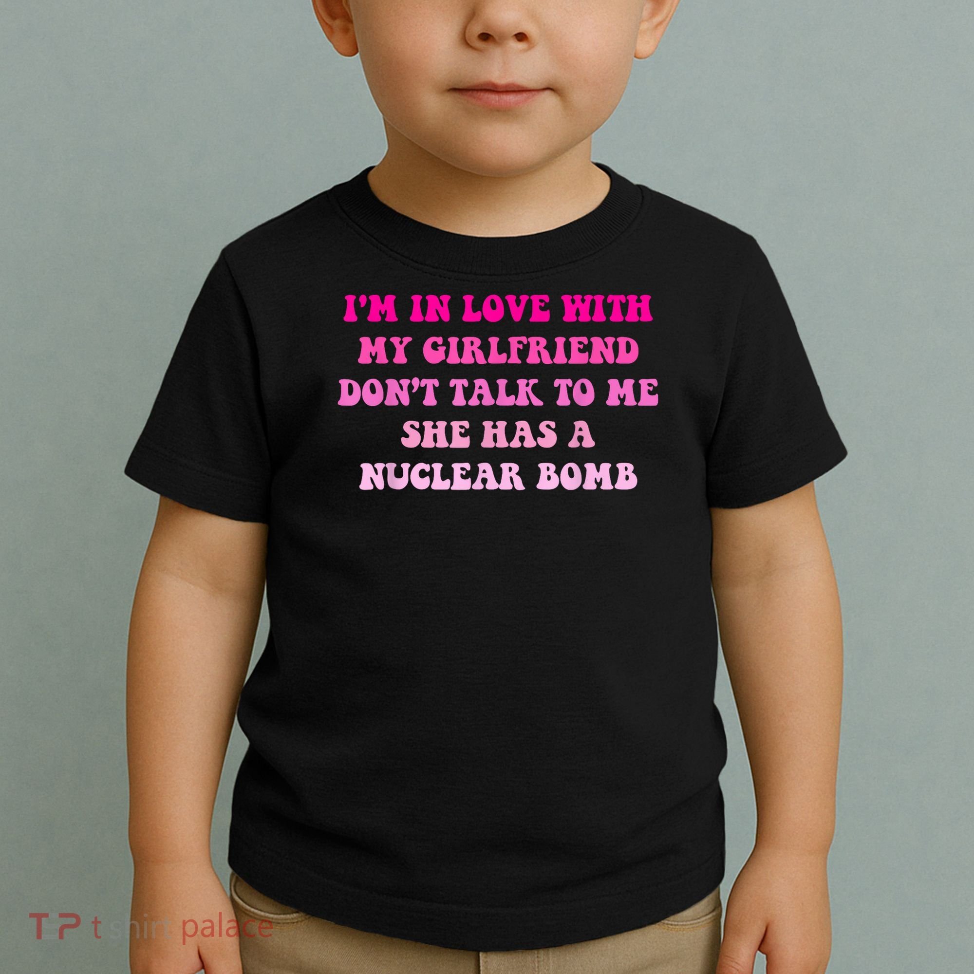 I'm In Love With My Girlfriend Don't Talk To Me Toddler T-Shirt