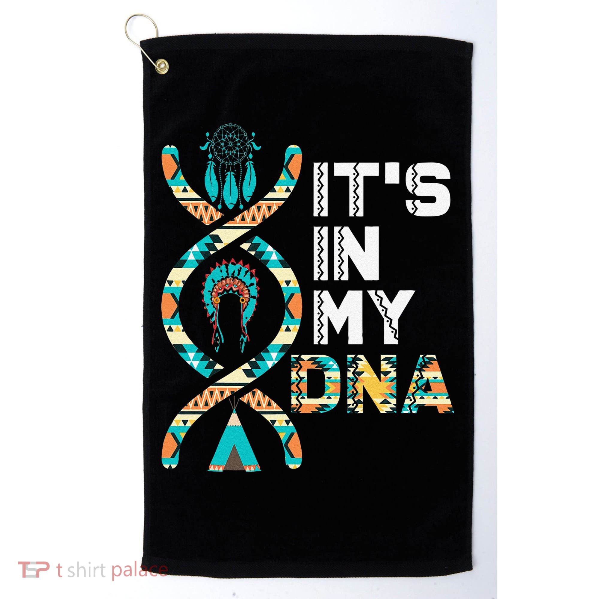 It's In My DNA Indigenous People's Day Native American Golf Towel