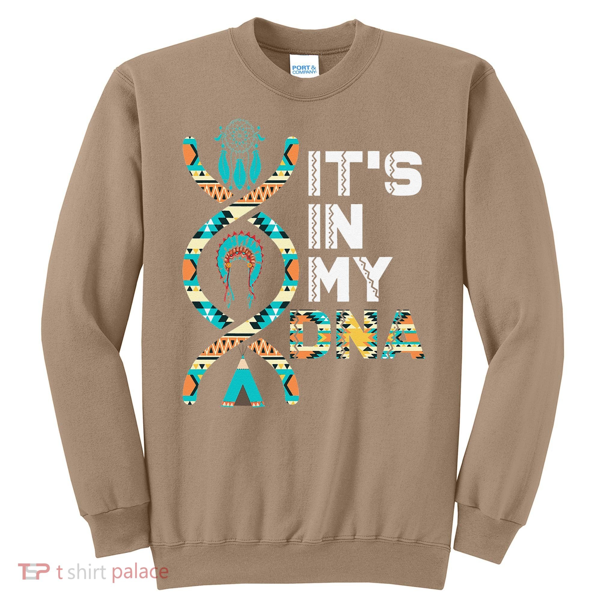 It's In My DNA Indigenous People's Day Native American Sweatshirt