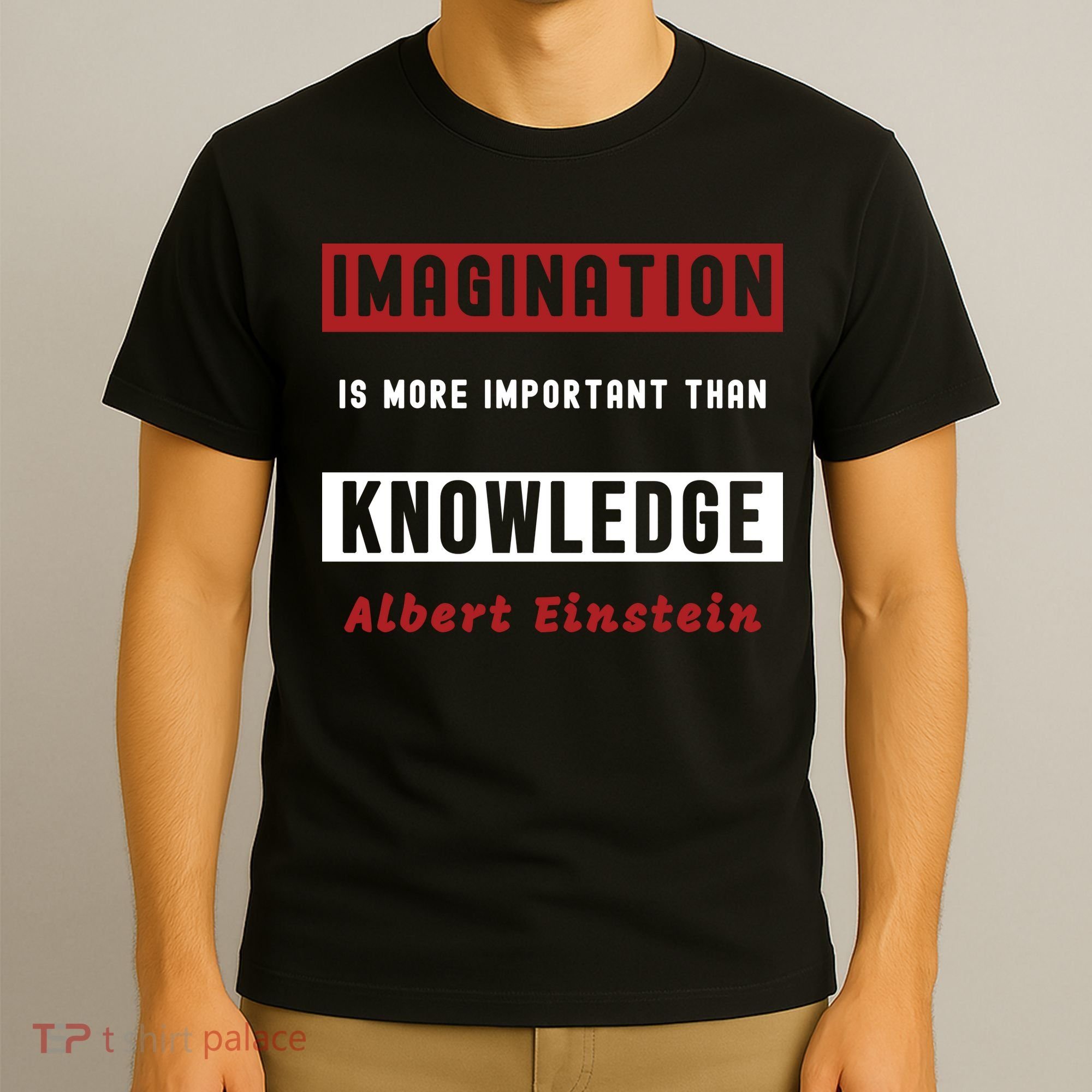 Imagination Is More Important Than Knowledge Albert Einstein Quote Funny Quote T-Shirt
