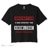 Imagination Is More Important Than Knowledge Albert Einstein Quote Funny Quote Women's Crop Top Tee thumb 0