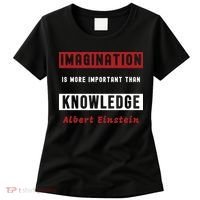 Imagination Is More Important Than Knowledge Albert Einstein Quote Funny Quote Women's T-Shirt thumb 0