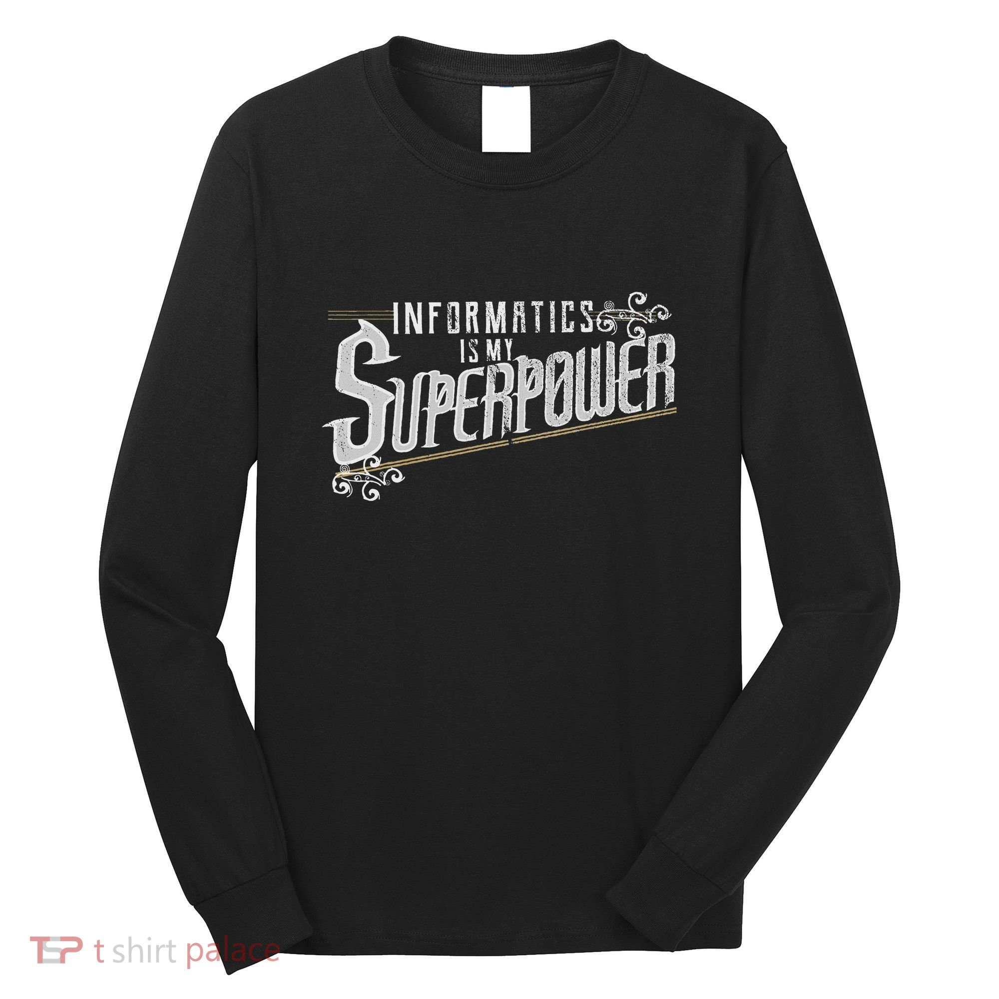 Informatics Is My Superpower Health Informatics Gift Long Sleeve Shirt