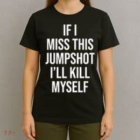 If I Miss This Jumpshot I’ll Kill Myself T-Shirt thumb 4