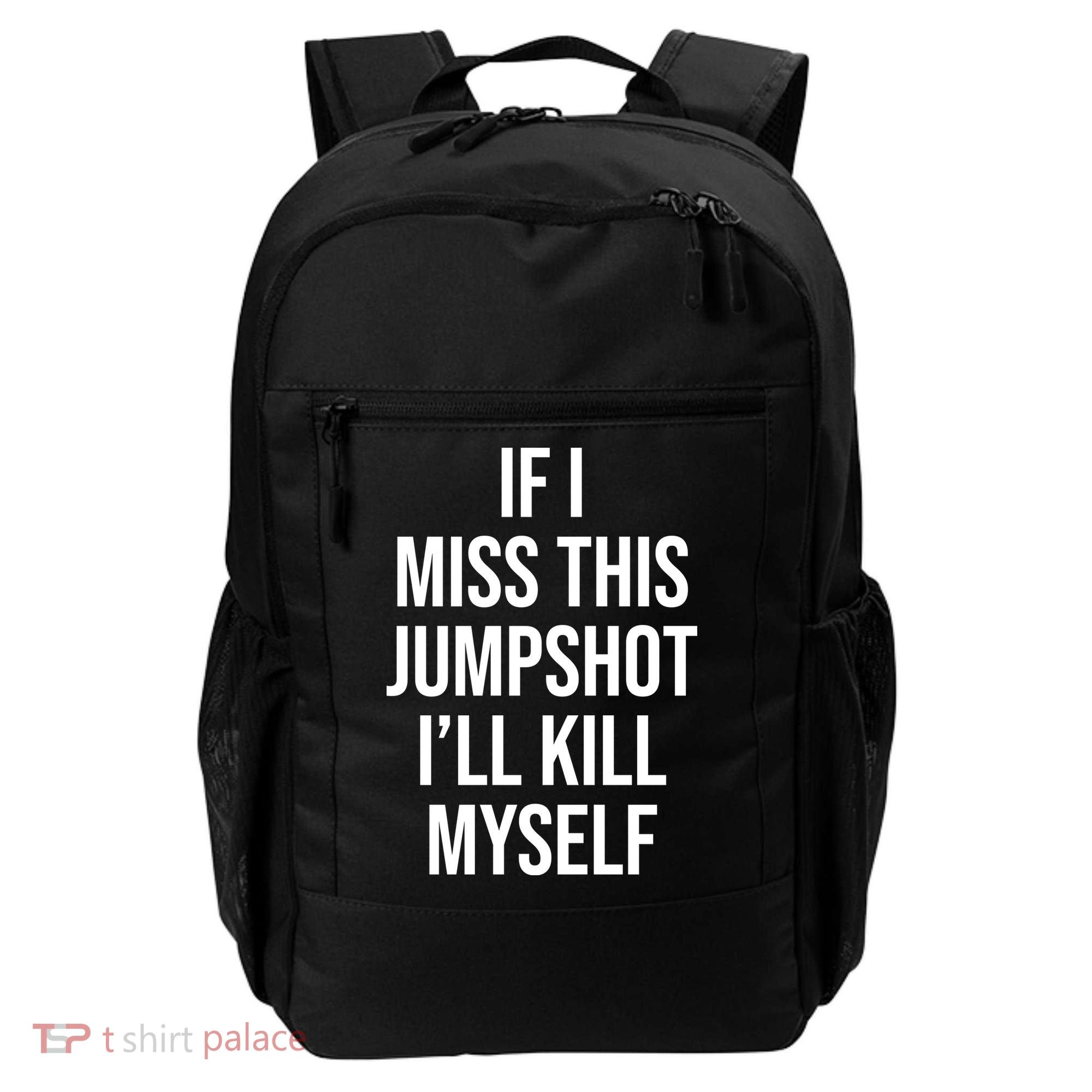 If I Miss This Jumpshot I’ll Kill Myself Backpack