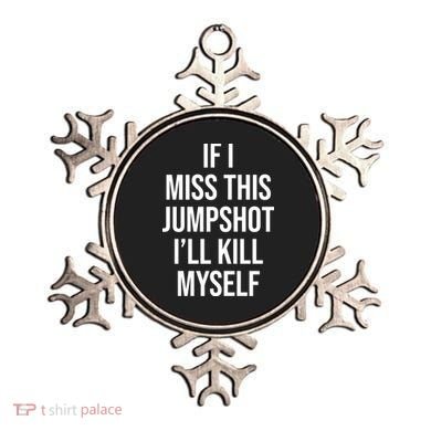 If I Miss This Jumpshot I’ll Kill Myself Ornament