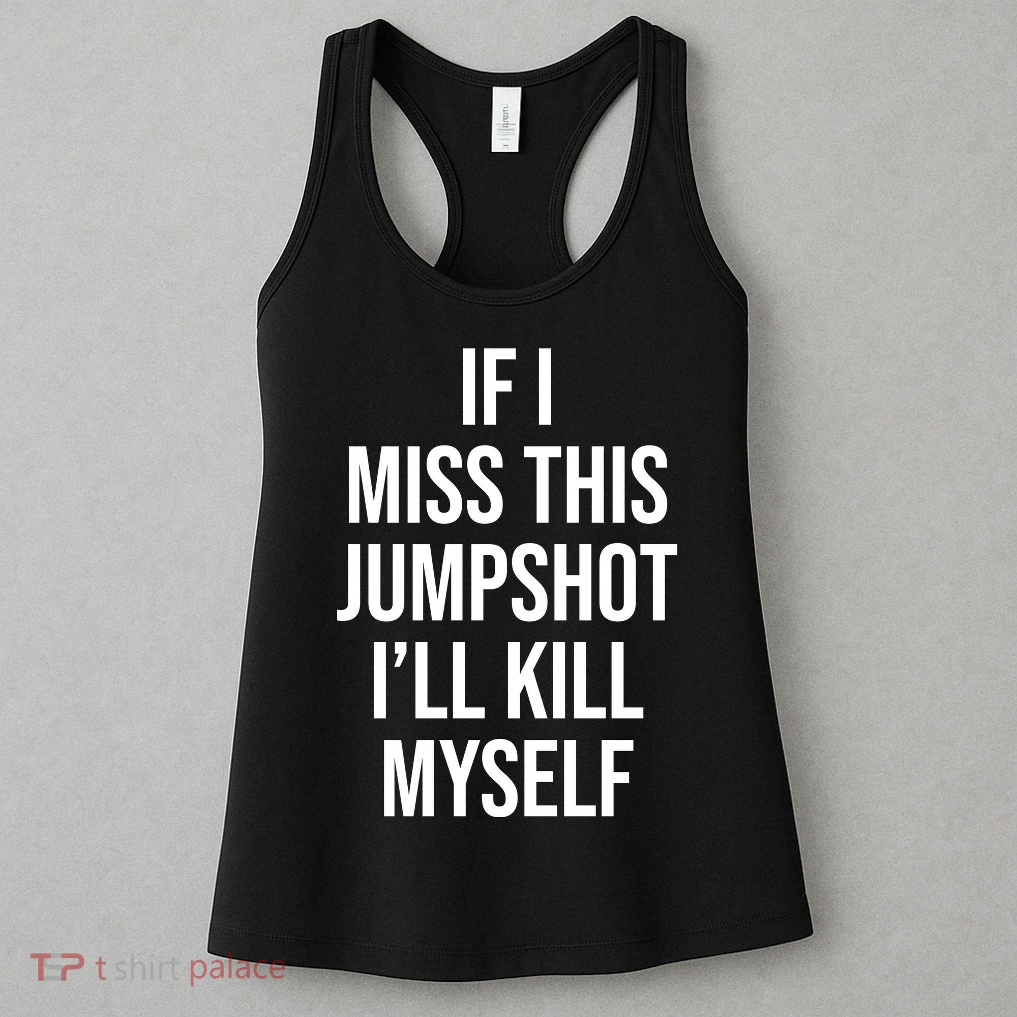 If I Miss This Jumpshot I’ll Kill Myself Women's Tank Top