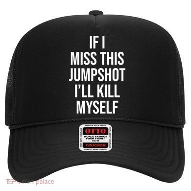 If I Miss This Jumpshot I’ll Kill Myself Hat