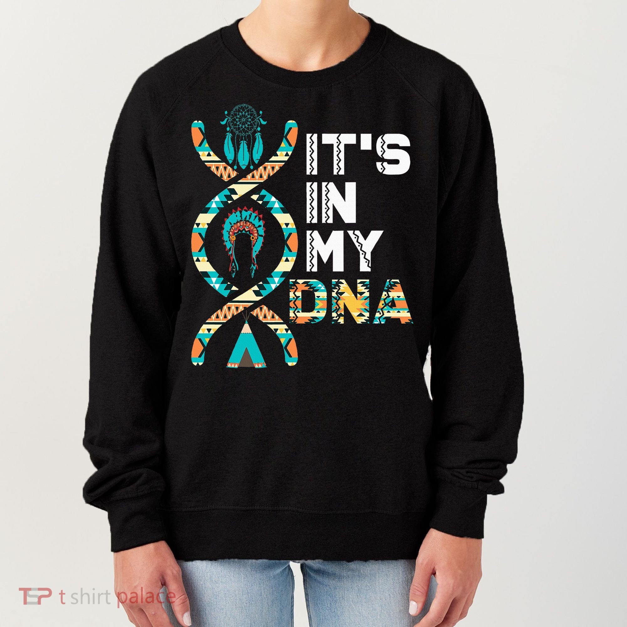 ItS In My Dna Indigenous PeopleS Day Native American Women's Sweatshirt