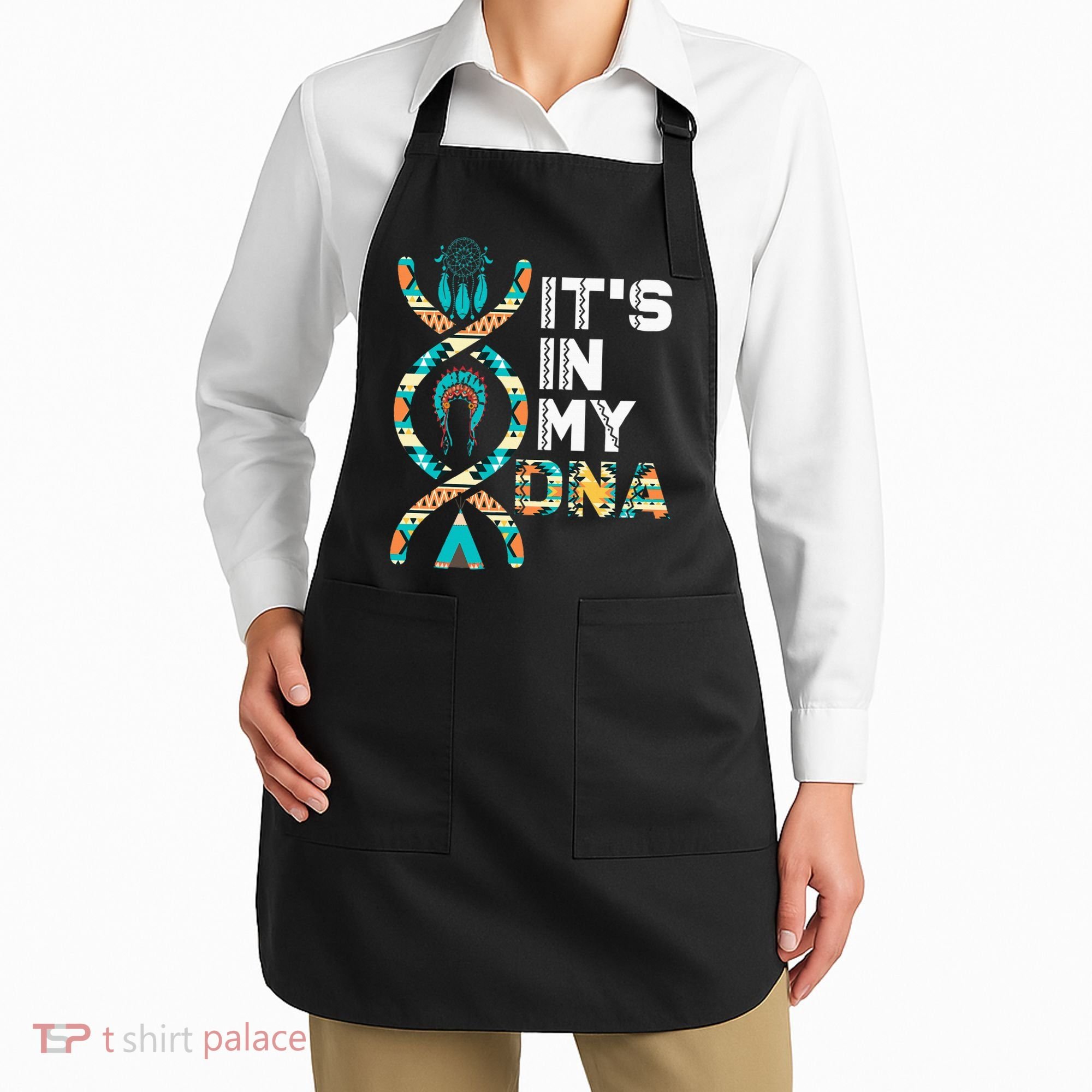 ItS In My Dna Indigenous PeopleS Day Native American Apron