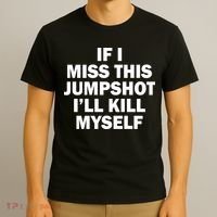 If I Miss This Jumpshot I'll Kill Myself Funny Basketball T-Shirt thumb 3