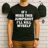 If I Miss This Jumpshot I'll Kill Myself Funny Basketball T-Shirt thumb 6