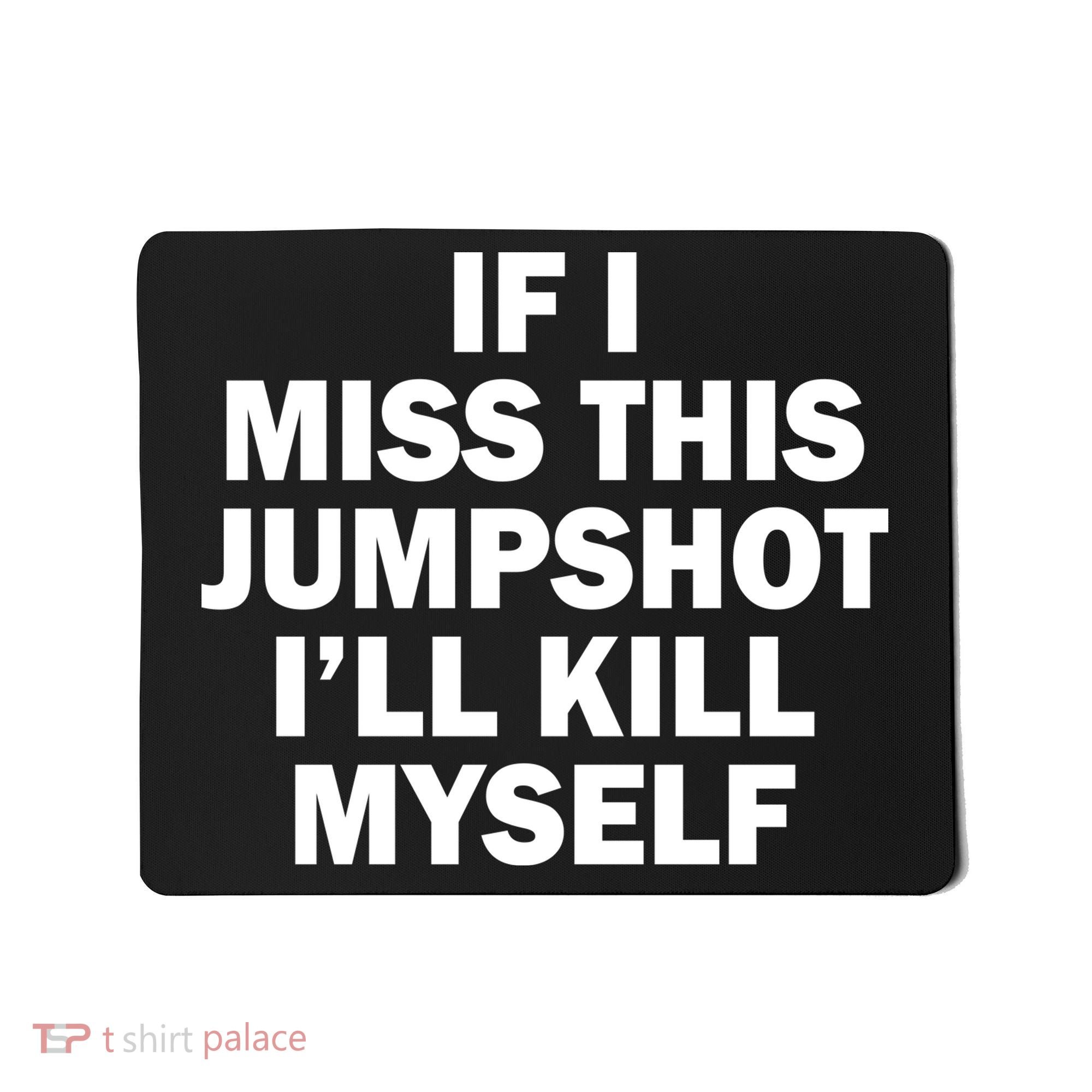 If I Miss This Jumpshot I'll Kill Myself Funny Basketball Mousepad