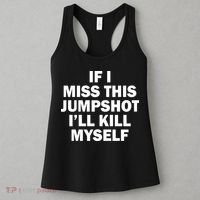 If I Miss This Jumpshot I'll Kill Myself Funny Basketball Women's Tank Top thumb 3