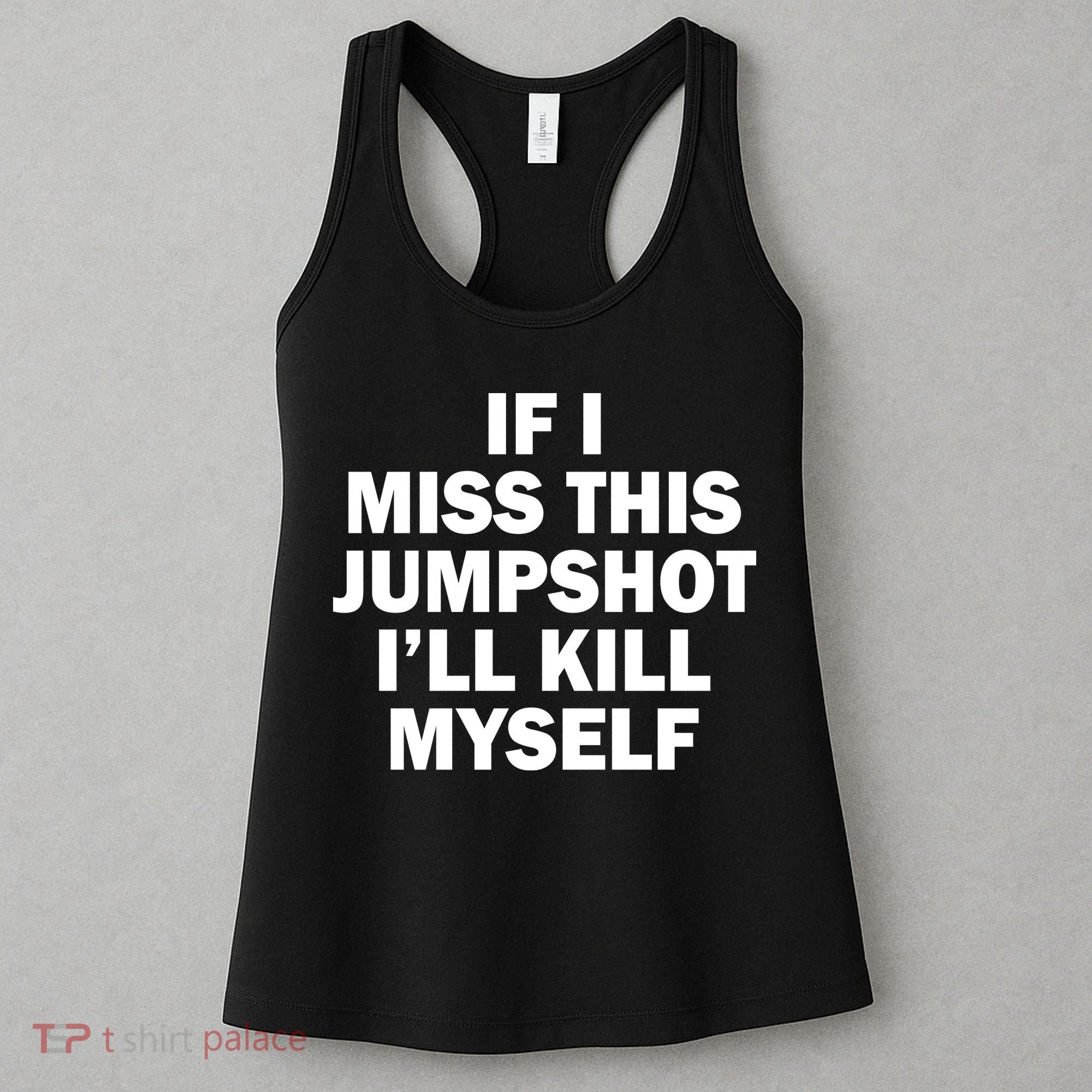 If I Miss This Jumpshot I'll Kill Myself Funny Basketball Women's Tank Top