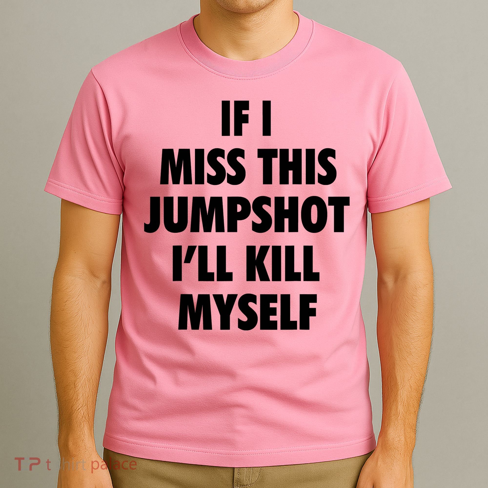 If I Miss This Jumpshot I'll Kill Myself T-Shirt