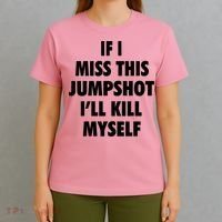 If I Miss This Jumpshot I'll Kill Myself T-Shirt thumb 4