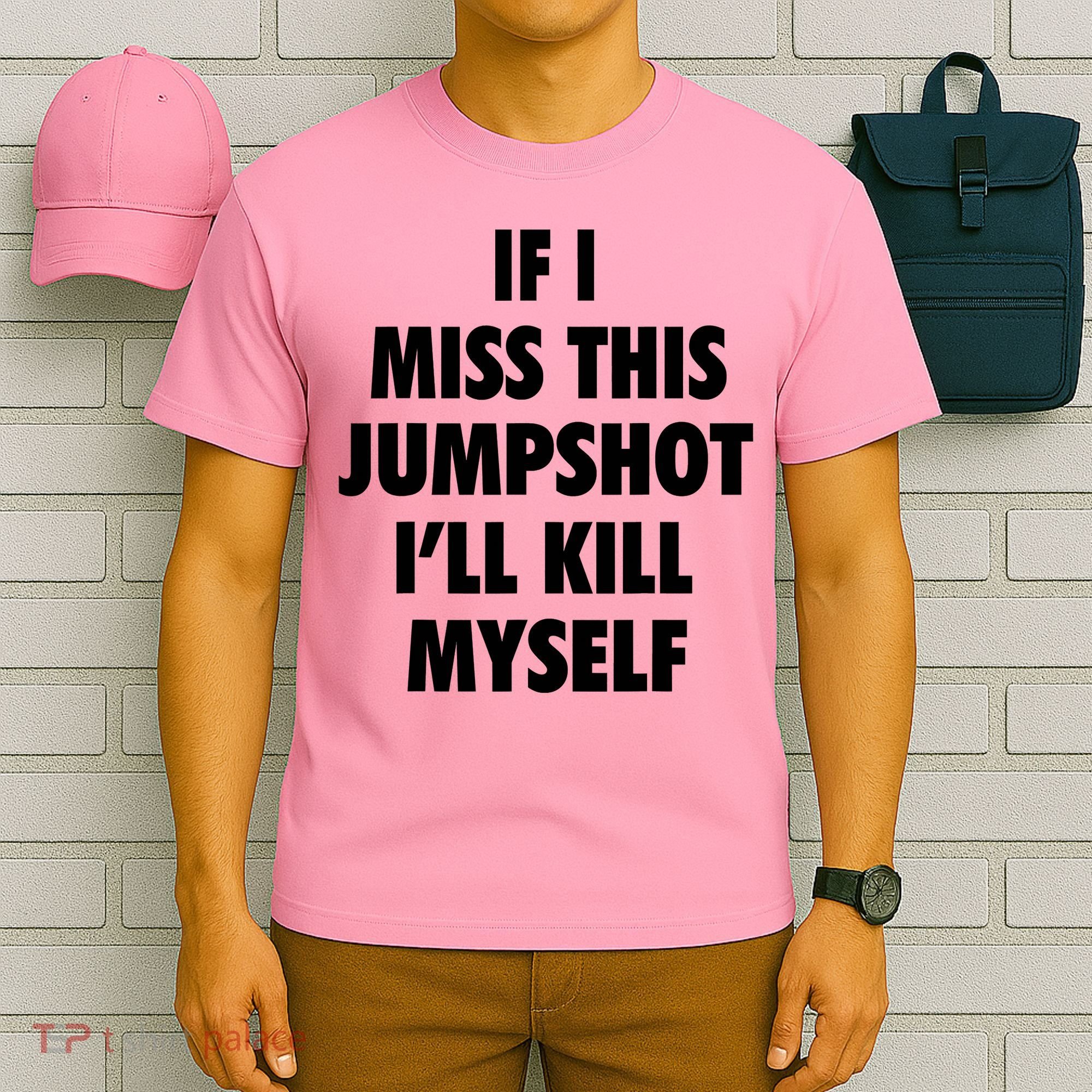 If I Miss This Jumpshot I'll Kill Myself T-Shirt