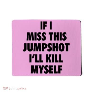 If I Miss This Jumpshot I'll Kill Myself Mousepad