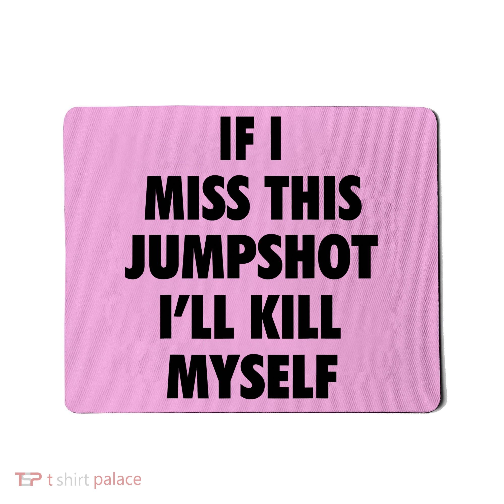 If I Miss This Jumpshot I'll Kill Myself Mousepad