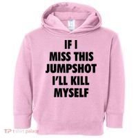 If I Miss This Jumpshot I'll Kill Myself Toddler Hoodie thumb 0