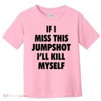 If I Miss This Jumpshot I'll Kill Myself Toddler T-Shirt thumb 0