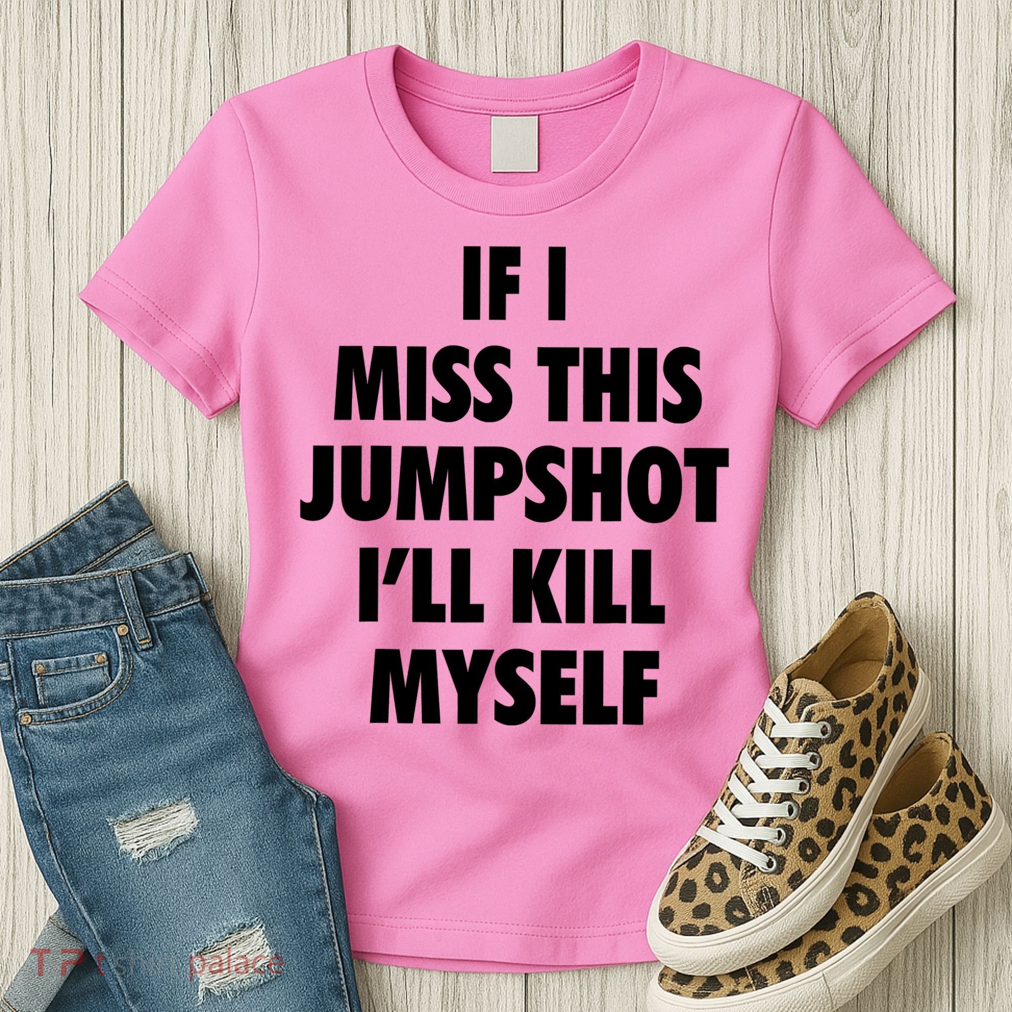 If I Miss This Jumpshot I'll Kill Myself Women's T-Shirt