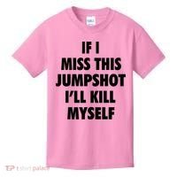 If I Miss This Jumpshot I'll Kill Myself Kids T-Shirt thumb 0