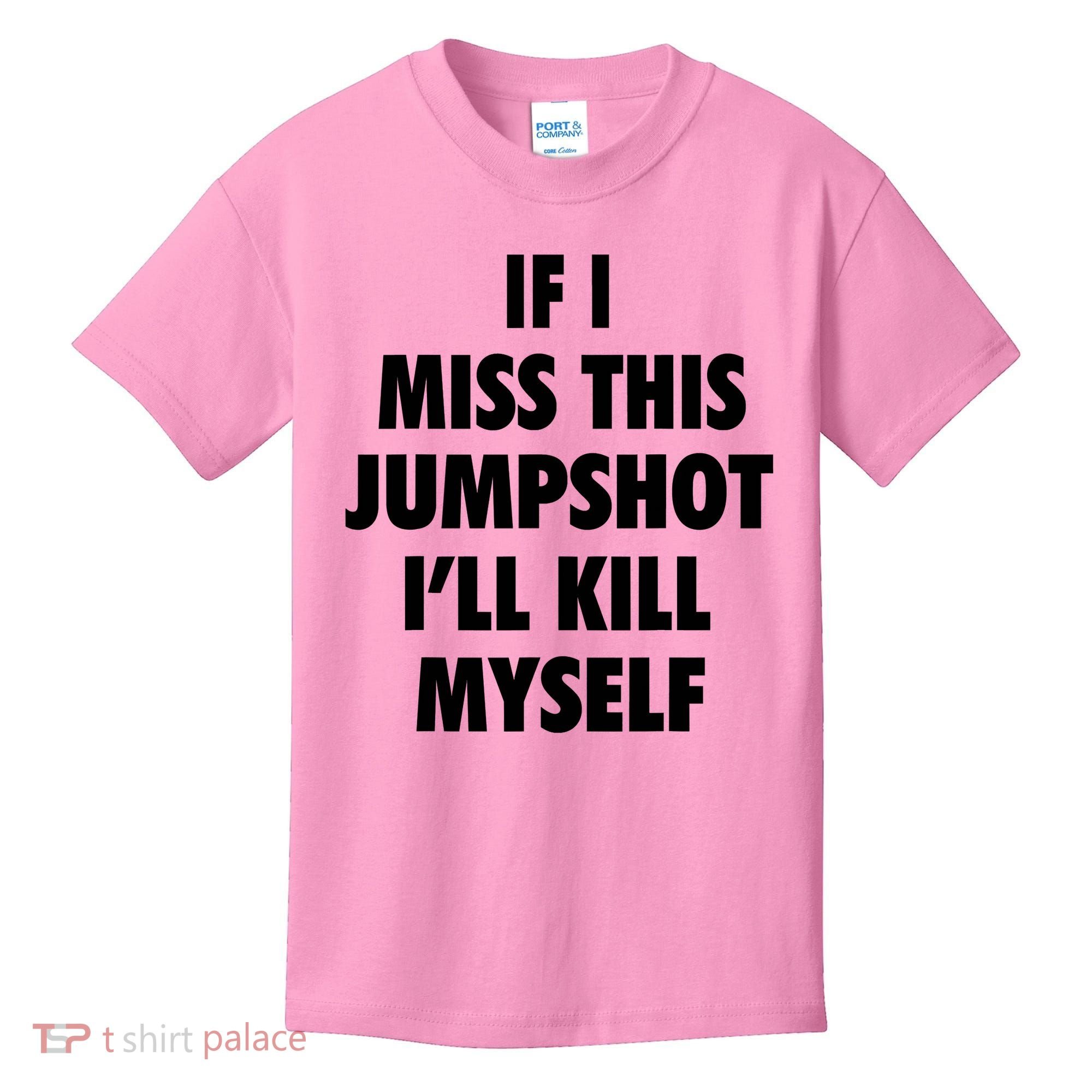 If I Miss This Jumpshot I'll Kill Myself Kids T-Shirt