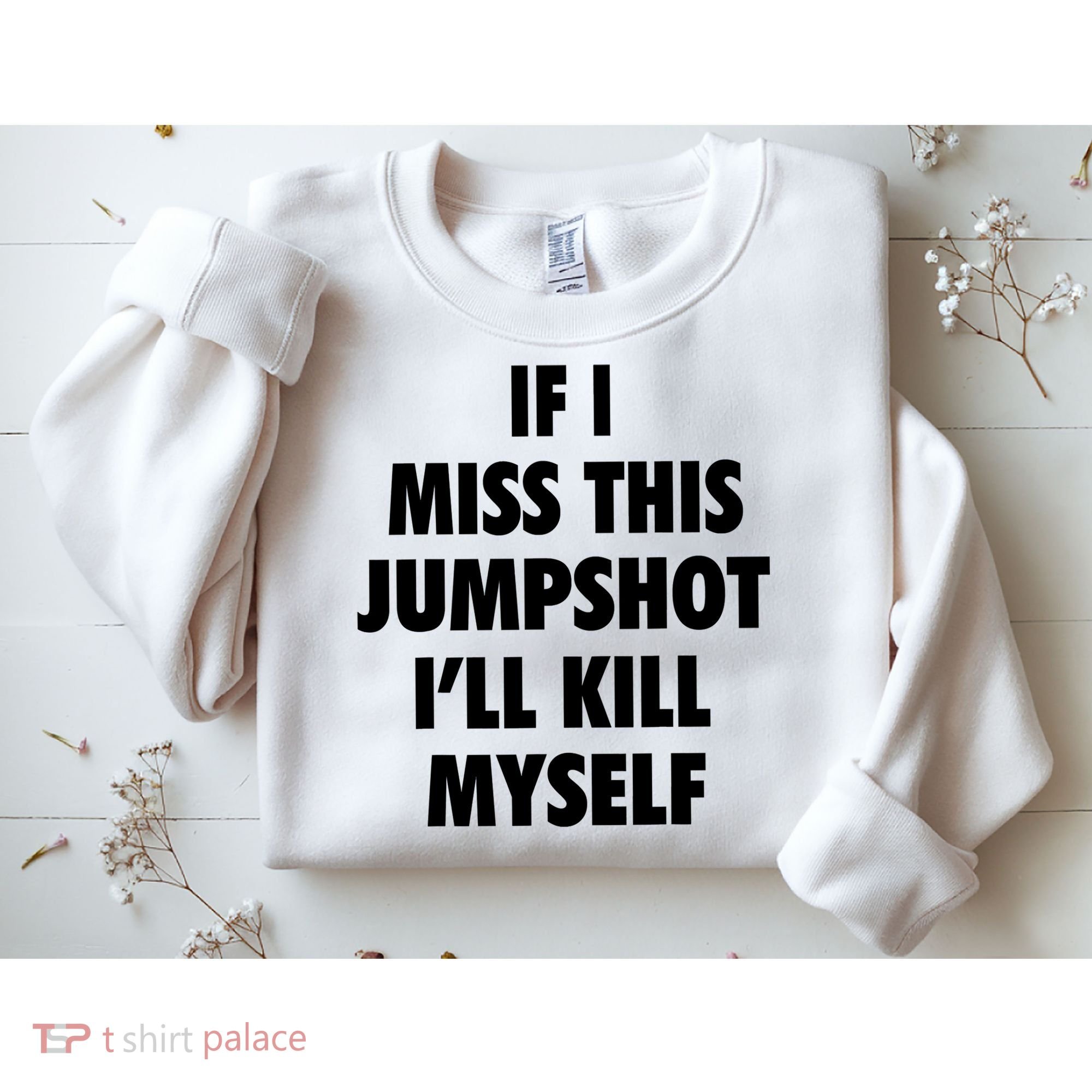 If I Miss This Jumpshot I'll Kill Myself Sweatshirt