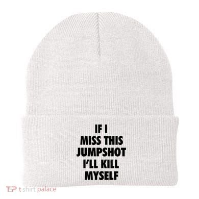 If I Miss This Jumpshot I'll Kill Myself Beanie