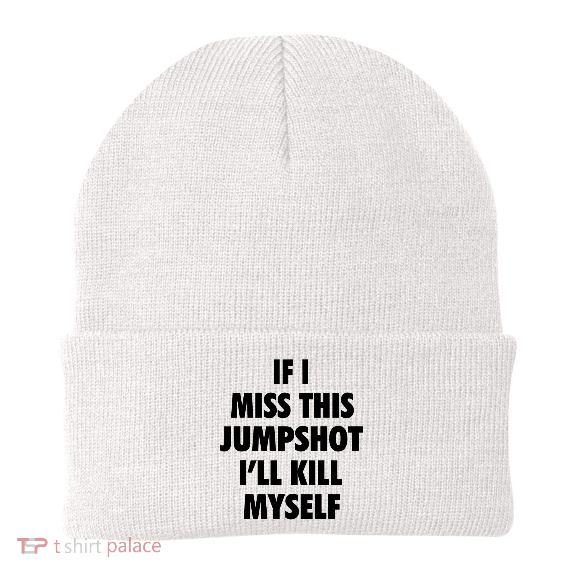 If I Miss This Jumpshot I'll Kill Myself Beanie