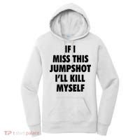 If I Miss This Jumpshot I'll Kill Myself Women's Hoodie thumb 0