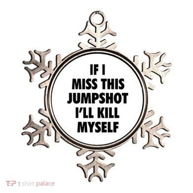 If I Miss This Jumpshot I'll Kill Myself Ornament