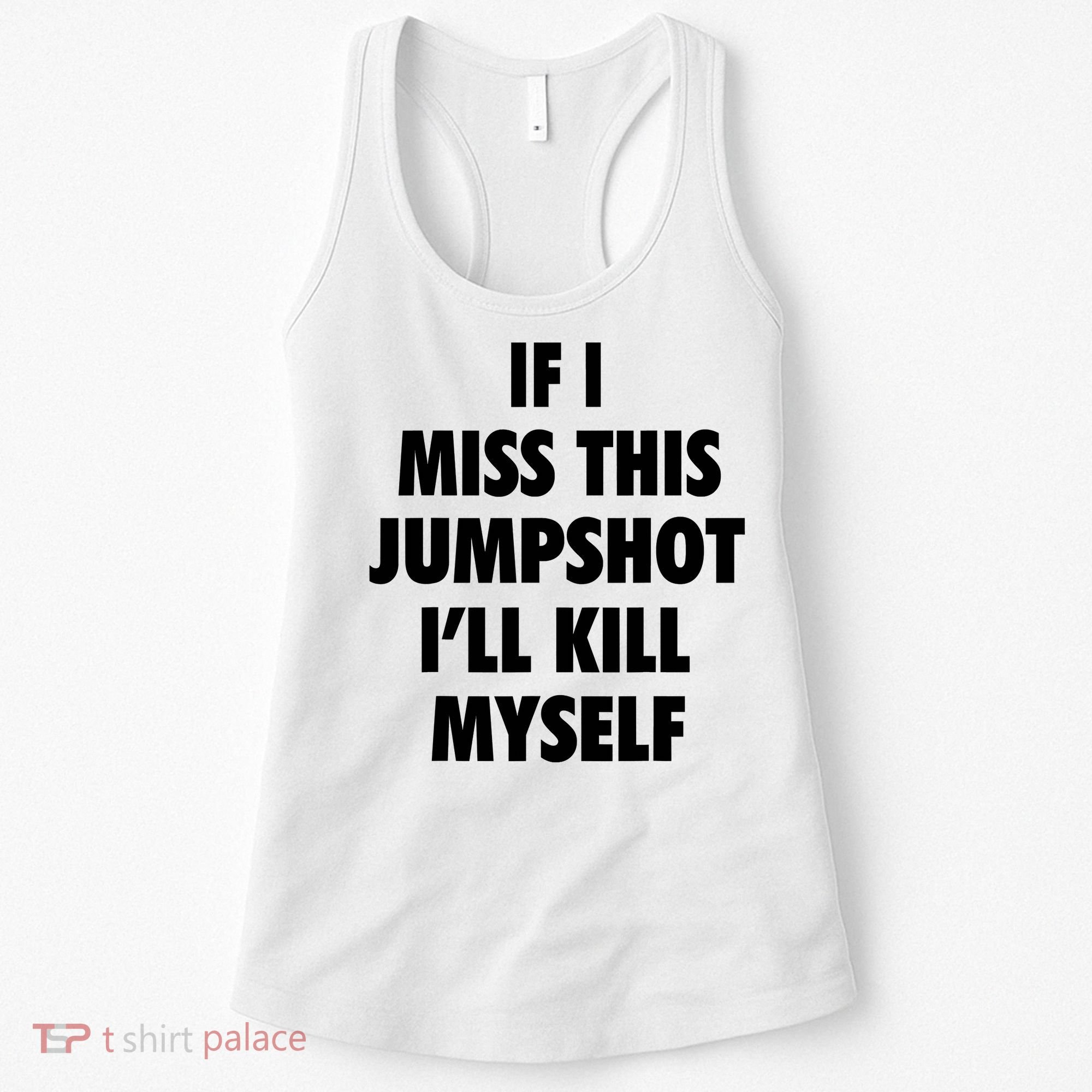 If I Miss This Jumpshot I'll Kill Myself Women's Tank Top