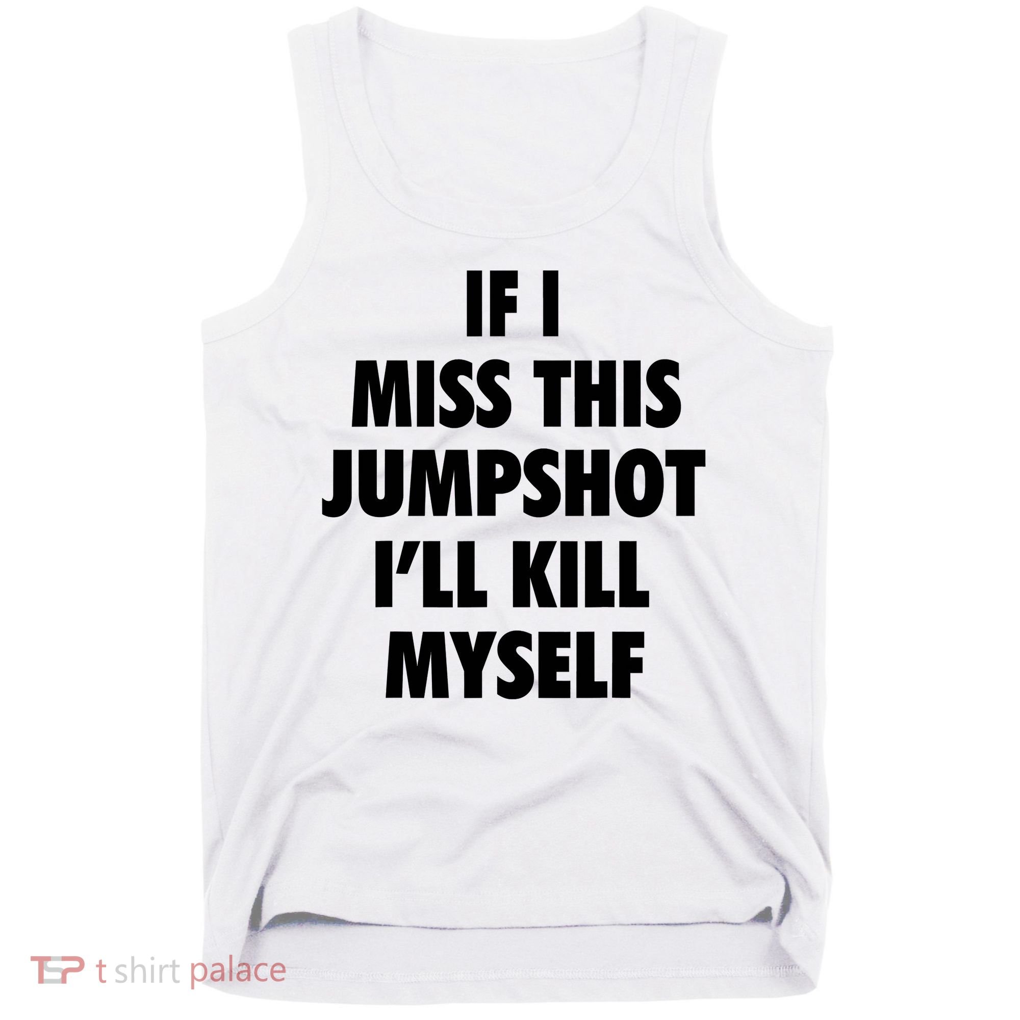 If I Miss This Jumpshot I'll Kill Myself Tank Top
