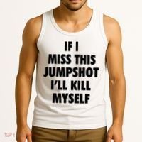 If I Miss This Jumpshot I'll Kill Myself Tank Top thumb 3