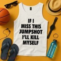 If I Miss This Jumpshot I'll Kill Myself Tank Top thumb 4