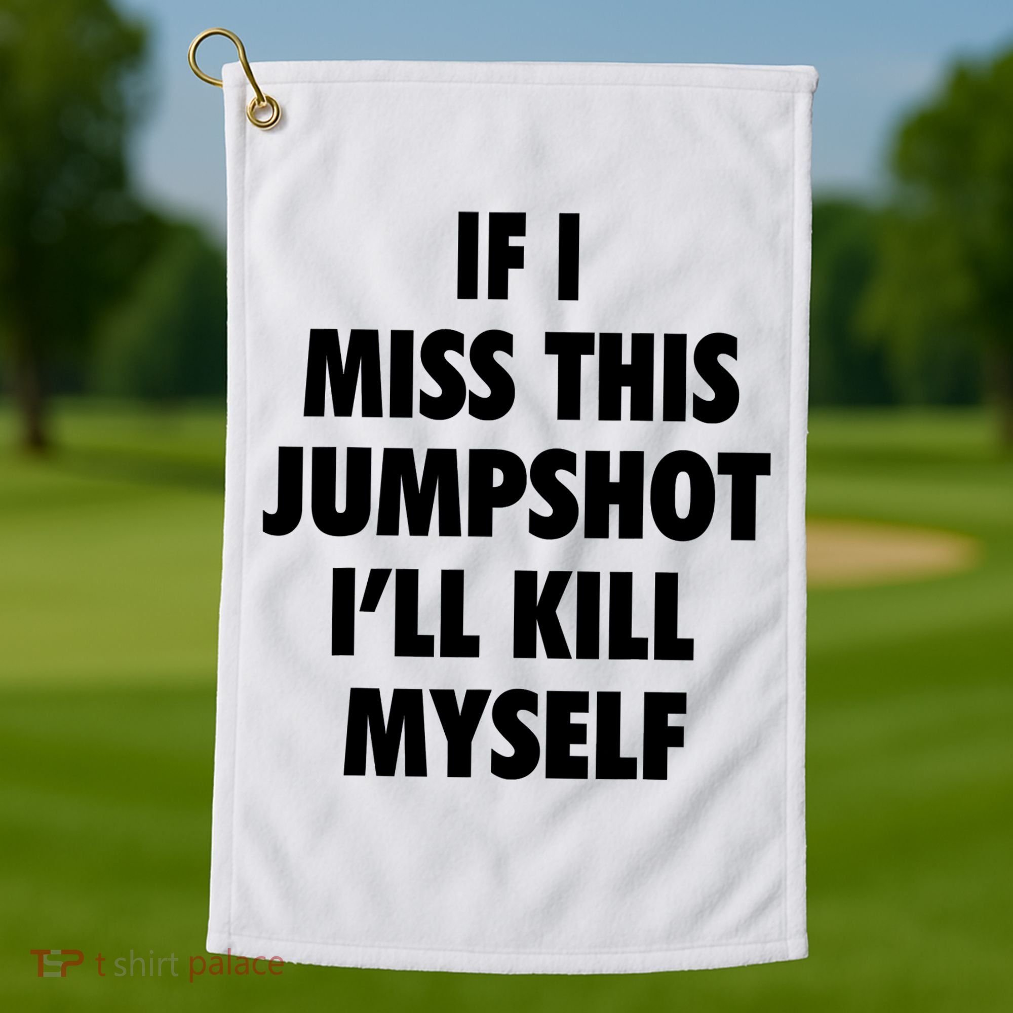 If I Miss This Jumpshot I'll Kill Myself Golf Towel