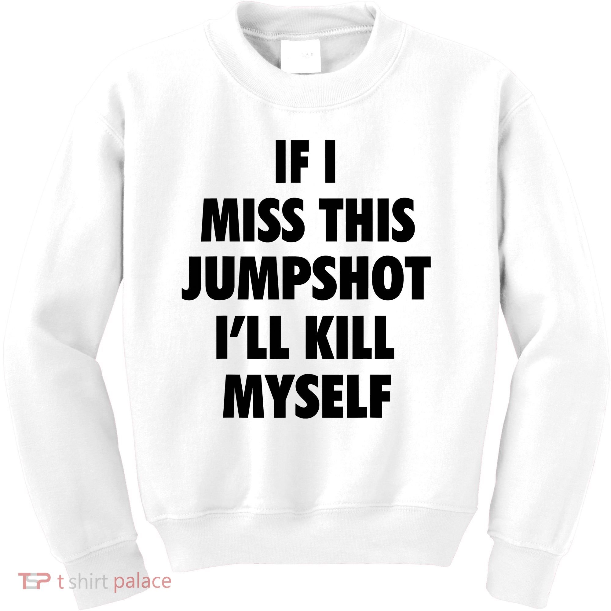 If I Miss This Jumpshot I'll Kill Myself Kids Sweatshirt