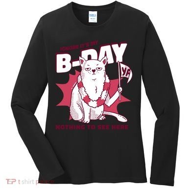 Ignore It's My Birthday Nothing To See Here Cat Women's Long Sleeve Shirt