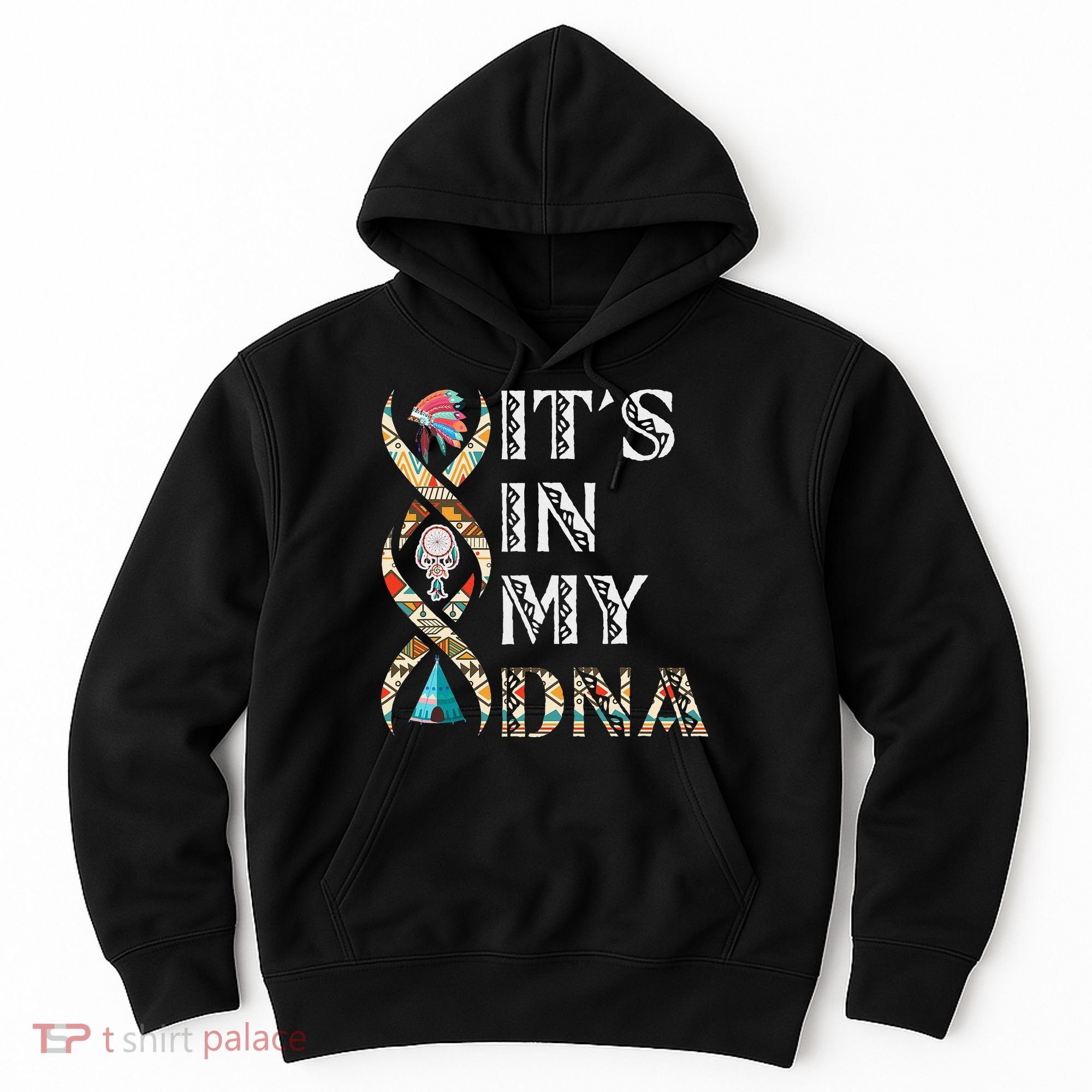 It's In My DNA Native American Hoodie