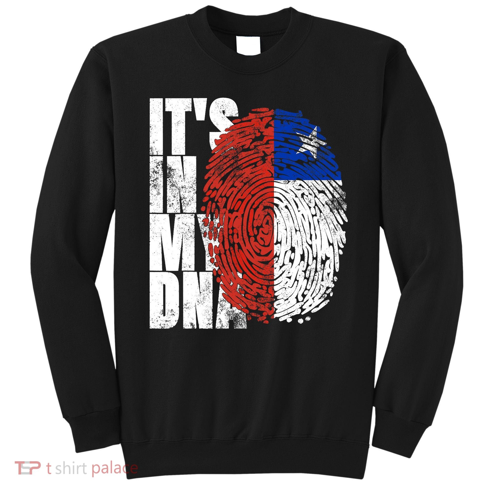It's In My DNA Chilean Hispanic Gift Chileno Cool Chile Flag Sweatshirt