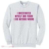 I Investigated Myself And Found I Did Nothing Wrong Sweatshirt thumb 0