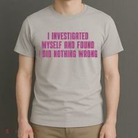 I Investigated Myself And Found I Did Nothing Wrong T-Shirt thumb 3