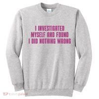 I Investigated Myself And Found I Did Nothing Wrong Tall Sweatshirt thumb 0